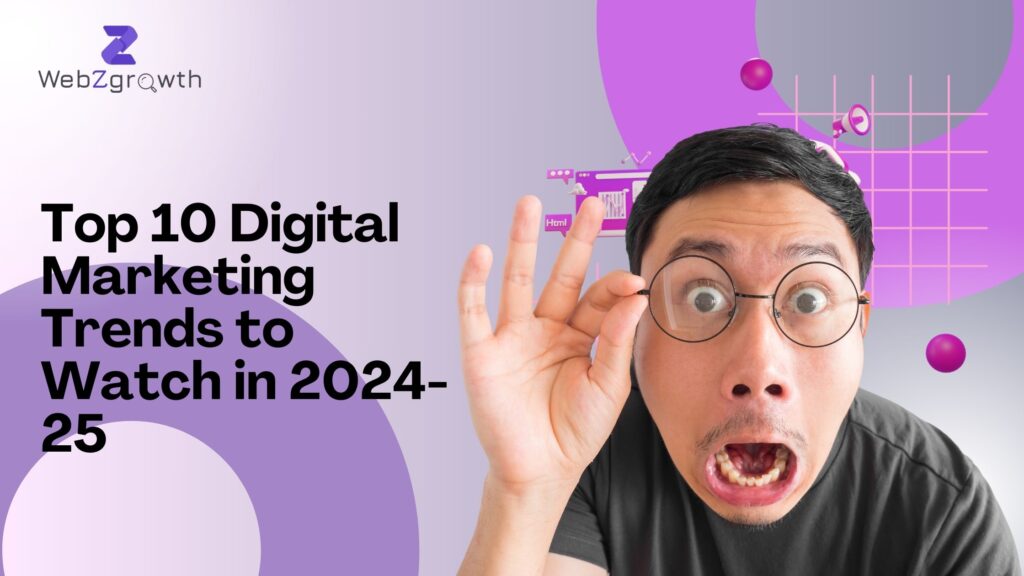 Top 10 Digital Marketing Trends to Watch in 2024-25