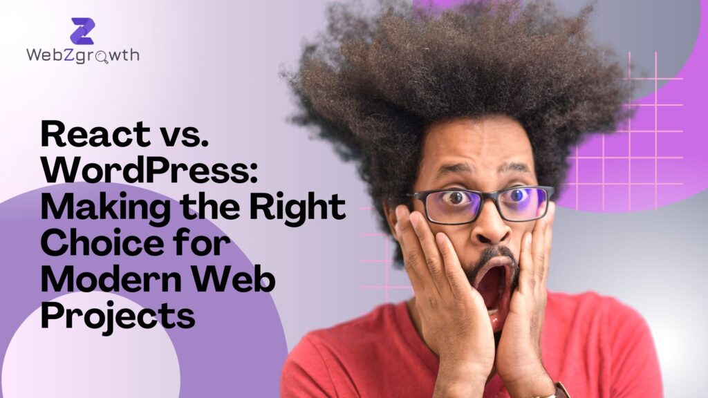 React vs. WordPress: Making the Right Choice for Modern Web Projects