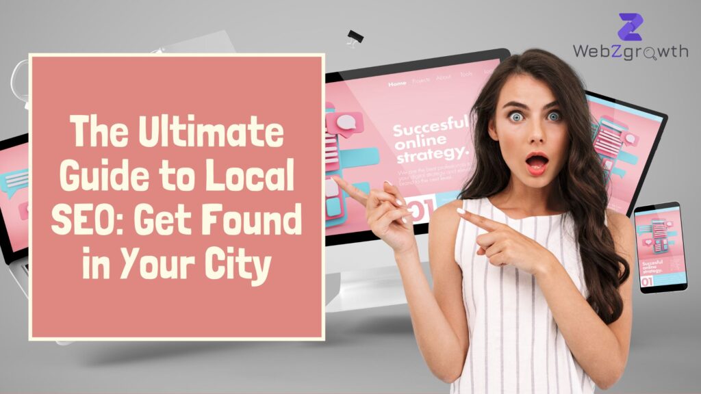 The Ultimate Guide to Local SEO: Get Found in Your City