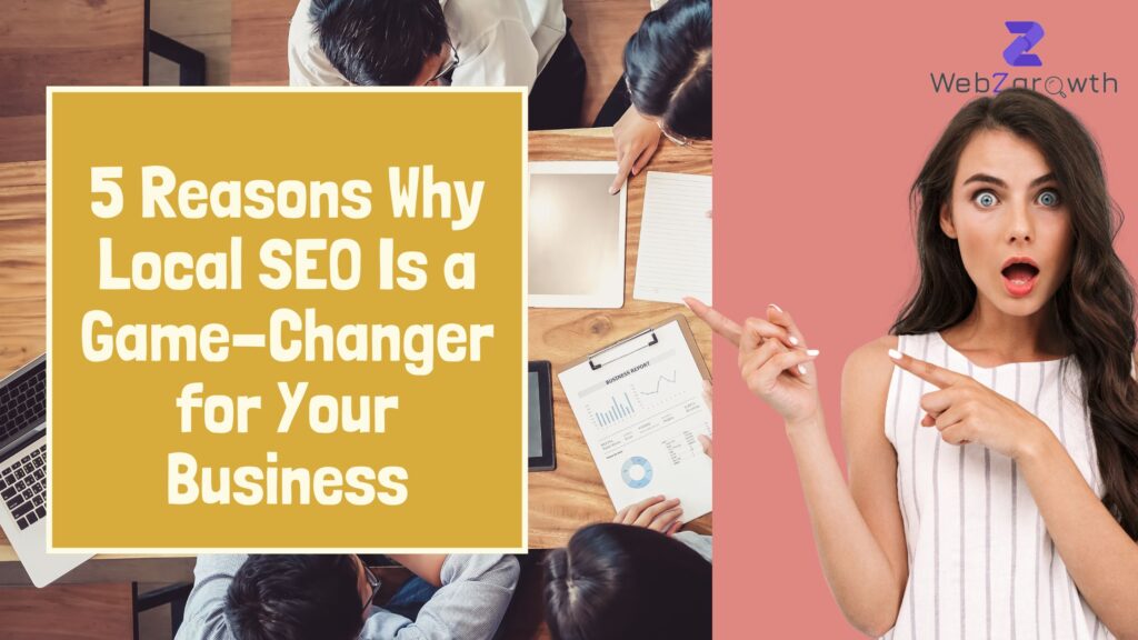 5 Reasons Why Local SEO Is a Game-Changer for Your Business