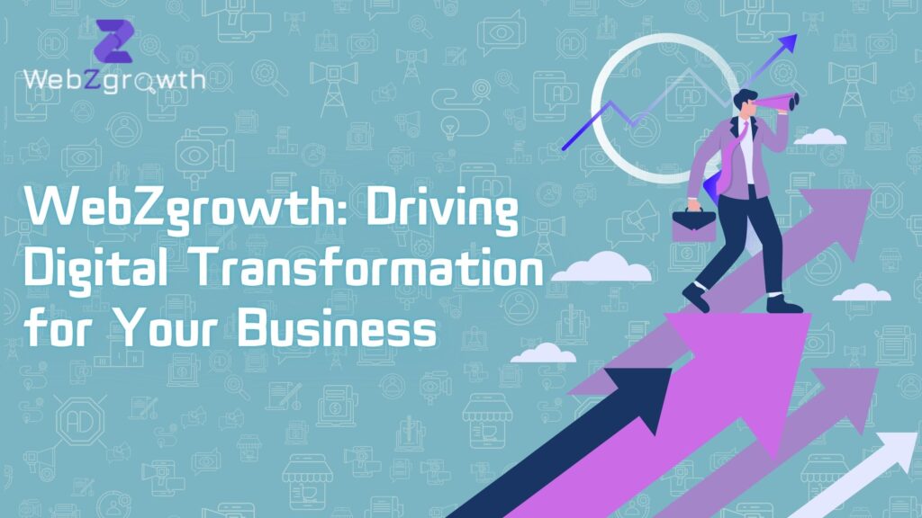 WebZgrowth: Driving Digital Transformation for Your Business