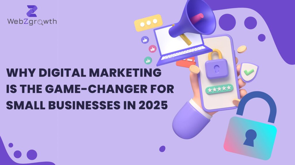 Why Digital Marketing is the Game-Changer for Small Businesses in 2025 🚀