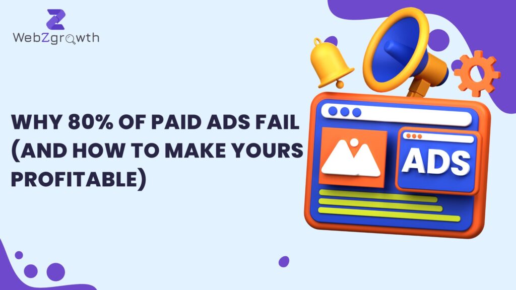 Why 80% of Paid Ads Fail (And How to Make Yours Profitable)