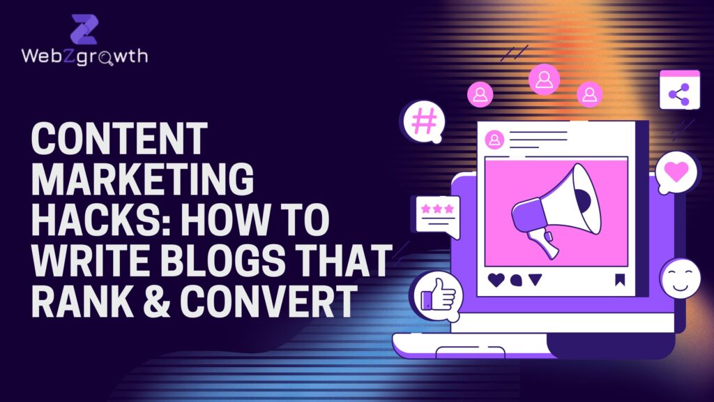 Content Marketing Hacks: How to Write Blogs That Rank & Convert