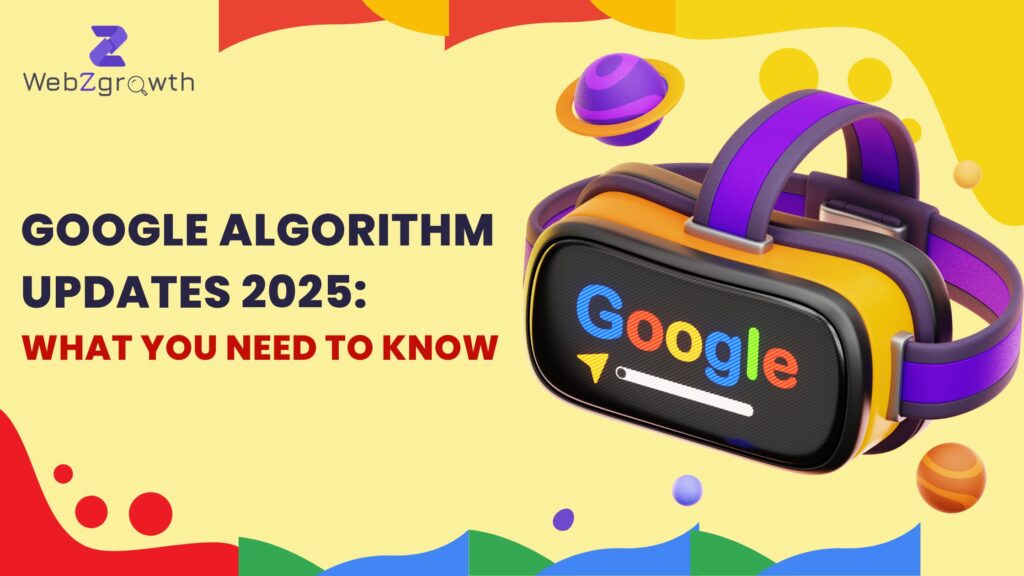 Google Algorithm Updates 2025: What You Need to Know