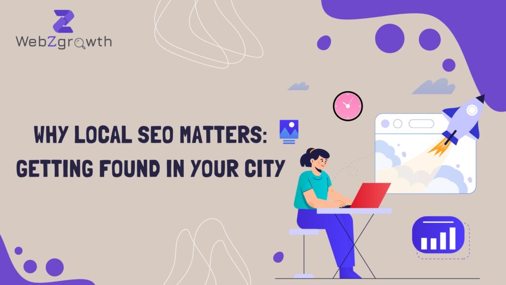 Why Local SEO Matters: Getting Found in Your City