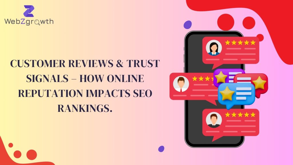 Customer Reviews & Trust Signals: How Online Reputation Impacts SEO Rankings