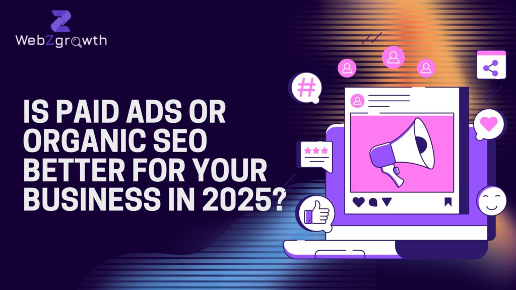 Is Paid Ads or Organic SEO Better for Your Business in 2025?