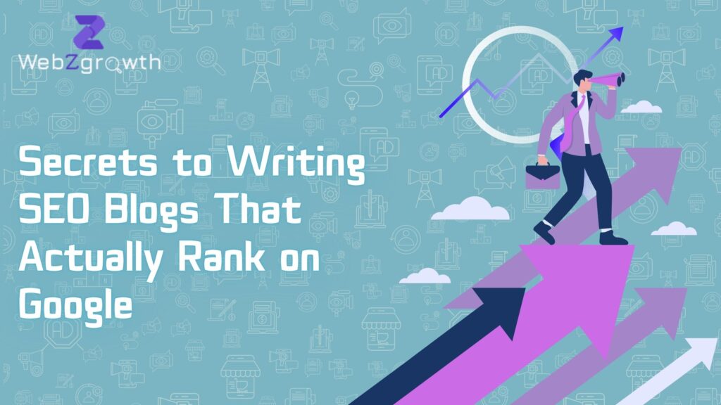 Secrets to Writing SEO Blogs That Actually Rank on Google