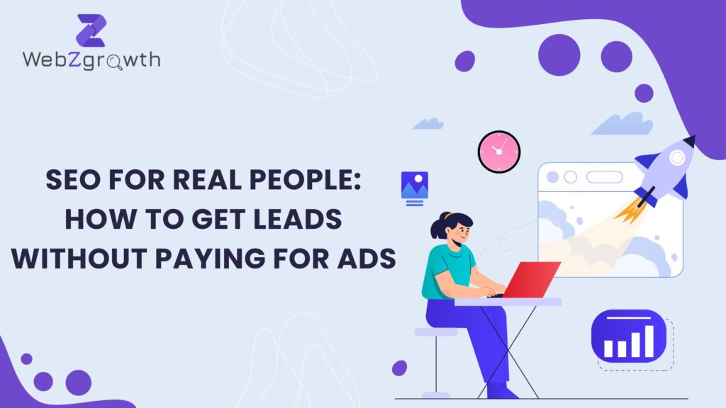 SEO for Real People: How to Get Leads Without Paying for Ads